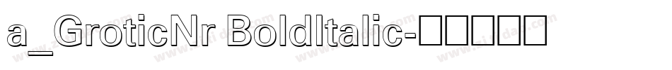 a_GroticNr BoldItalic字体转换